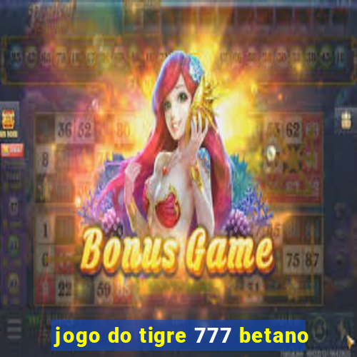 jogo do tigre 777 betano